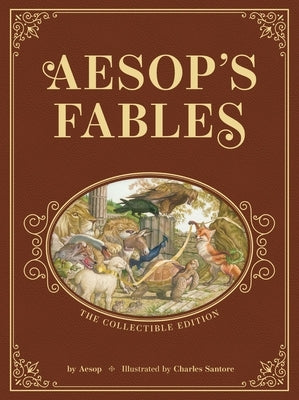 Aesop's Fables: The Collectible Leather Edition: The Classic Edition by Acclaimed Illustrator, Charles Santore by Aesop