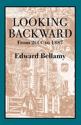 Looking Backward: From 2000 to 1887 by Bellamy, Edward