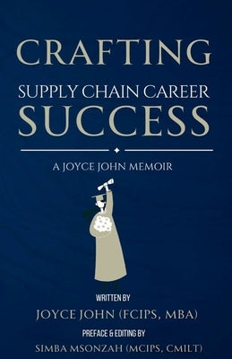 Crafting Supply Chain Career Success by John, Joyce