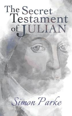 The Secret Testament of Julian by Parke, Simon