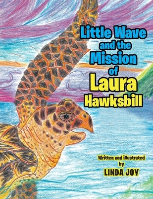 Little Wave and the Mission of Laura Hawksbill by Joy, Linda