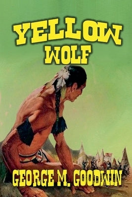 Yellow Wolf by Goodwin, George M.