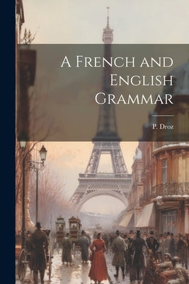 A French and English Grammar by Droz, P.