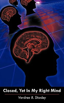 Closed, Yet In My Right Mind by Stanley, Verdree B.