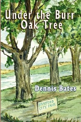 Under the Burr Oak Tree by Bates, Dennis