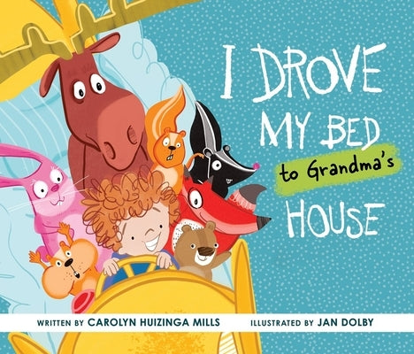 I Drove My Bed to Grandma's House by Mills, Carolyn Huizinga
