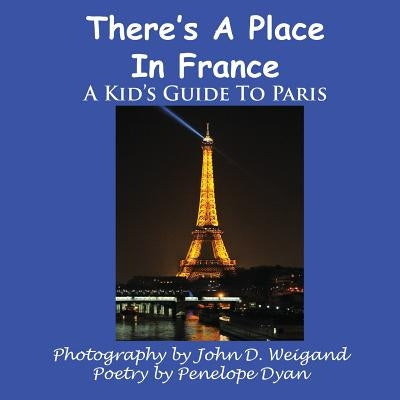 There's a Place in France, a Kid's Guide to Paris by Weigand, John D.