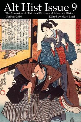 Alt Hist Issue 9: The magazine of Historical Fiction and Alternate History by Doering, Jonathan