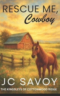 Rescue Me, Cowboy: A Sweet Billionaire Cowboy Romance by Savoy, Jc
