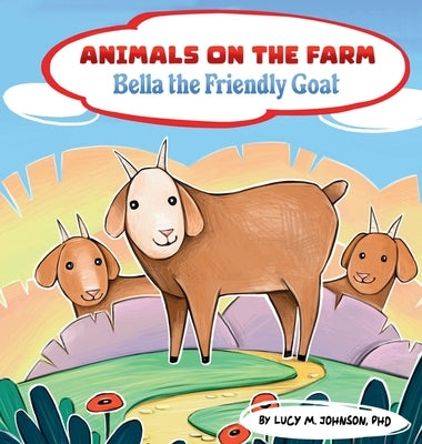 Animals on the Farm; Bella the Friendly Goat by Johnson, Lucy M.