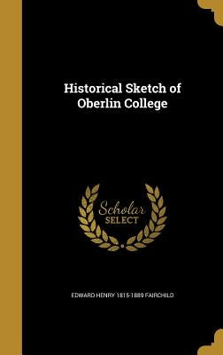 Historical Sketch of Oberlin College by Fairchild, Edward Henry 1815-1889
