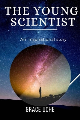 The Young Scientist by Uche, Grace