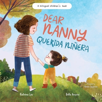 Dear Nanny (Querida Niñera) - written in Spanish and English: A Bilingual Children's Book Celebrating Nannies and Child Caregivers by Ansori, Bella