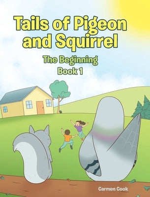 Tails of Pigeon and Squirrel: The Beginning by Cook, Carmen
