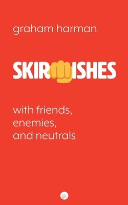 Skirmishes: With Friends, Enemies, and Neutrals by Harman, Graham