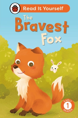 The Bravest Fox: Read It Yourself - Level 1 Early Reader by Ladybird