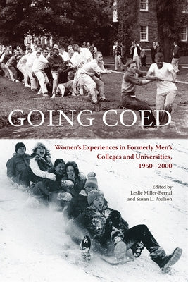 Going Coed: Women's Experiences in Formerly Men's Colleges and Universities, 1950-2000 by Miller-Bernal, Leslie