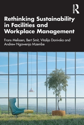 Rethinking Sustainability in Facilities and Workplace Management by Melissen, Frans