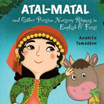 Atal-Matal and Other Persian Nursery Rhymes: In English & Farsi by Tamaddon, Anahita