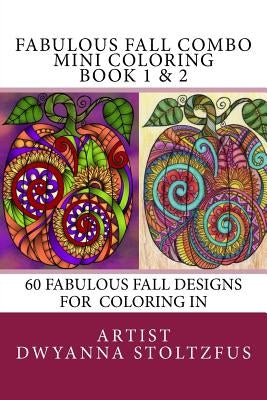 Fabulous Fall Combo Mini Coloring Book 1 & 2: 60 Fabulous Fall Designs For Coloring In by Stoltzfus, Dwyanna