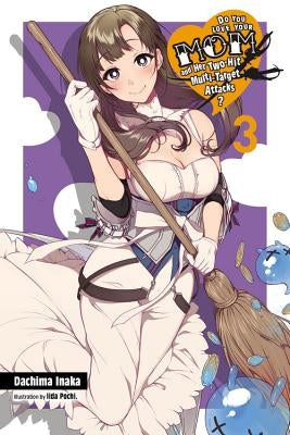 Do You Love Your Mom and Her Two-Hit Multi-Target Attacks?, Vol. 3 (Light Novel) by Inaka, Dachima