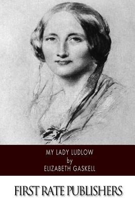 My Lady Ludlow by Gaskell, Elizabeth Cleghorn