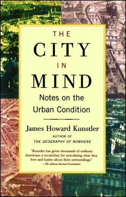 The City in Mind: Meditations on the Urban Condition by Kunstler, James Howard