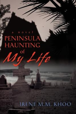 Peninsula Haunting of My Life by Khoo, Irene M. M.