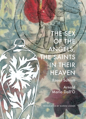 The Sex of the Angels, the Saints in Their Heaven: A Breviary by Schrott, Raoul