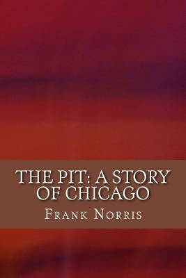 The Pit: A Story of Chicago by Norris, Frank