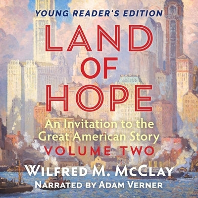 Land of Hope: An Invitation to the Great American Story by McClay, Wilfred M.