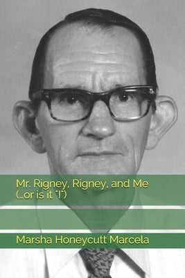 Mr. Rigney, Rigney, and Me (...or is it "I") by Marcela, Marsha Honeycutt