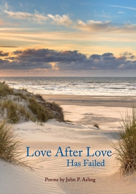 Love After Love Has Failed by Asling, John