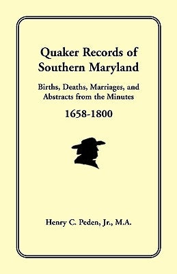 Quaker Records of Southern Maryland, 1658-1800 by Peden Jr, Henry C.
