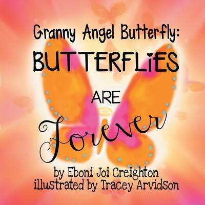 Butterflies are Forever: Granny Angel Butterfly by Creighton, Eboni