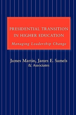 Presidential Transition in Higher Education: Managing Leadership Change by Samels, James E.