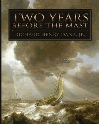 Two Years Before the Mast by Dana, Richard Henry