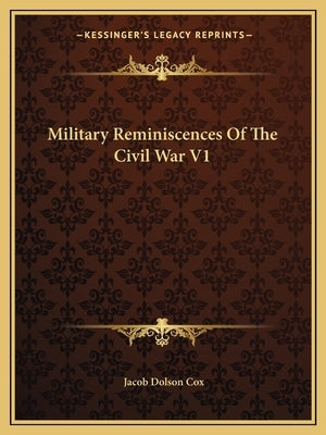 Military Reminiscences Of The Civil War V1 by Cox, Jacob Dolson
