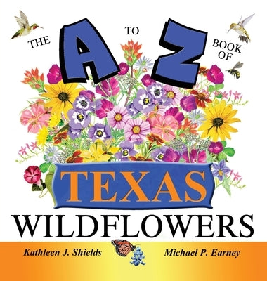 The A to Z of Texas Wildflowers by Shields, Kathleen J.