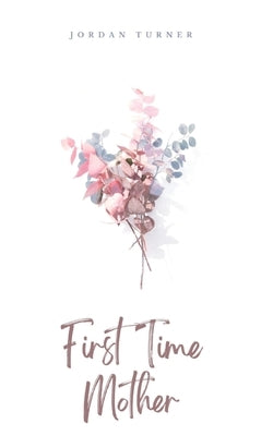 First Time Mother by Turner, Jordan