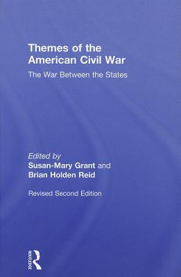 Themes of the American Civil War: The War Between the States by Grant, Susan-Mary