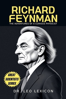 Richard Feynman: The Adventures of a Curious Physicist by Lexicon, Leo