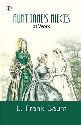 Aunt Jane's Nieces at Work by Baum, L. Frank