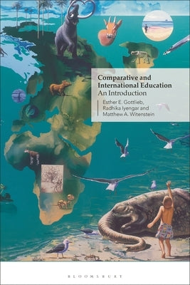 Comparative and International Education: An Introduction by Gottlieb, Esther E.
