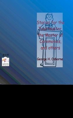 Stories for the Toastmaster, the Master of Ceremonies and Others by Osborne, George H.