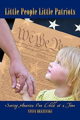 Little People Little Patriots: Saving America One Child at a Time by Brezenski, Steve