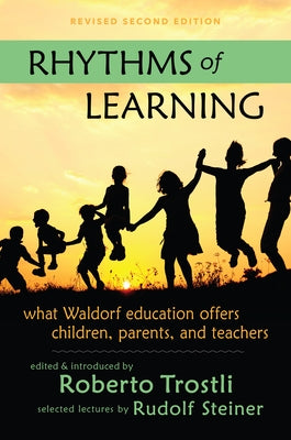 Rhythms of Learning: What Waldorf Education Offers Children, Parents & Teachers by Steiner, Rudolf