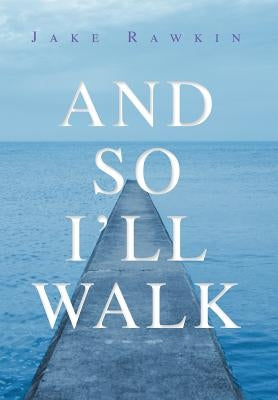 And So I'll Walk: And Other Poems by Rawkin, Jake