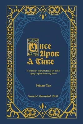 Once Upon a Time: A Collection of Short Stories for Those Trying to Find Their Way Home, Volume Two by Blumenthal, Samuel L.