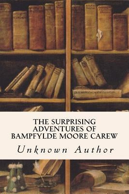 The Surprising Adventures of Bampfylde Moore Carew by Author, Unknown